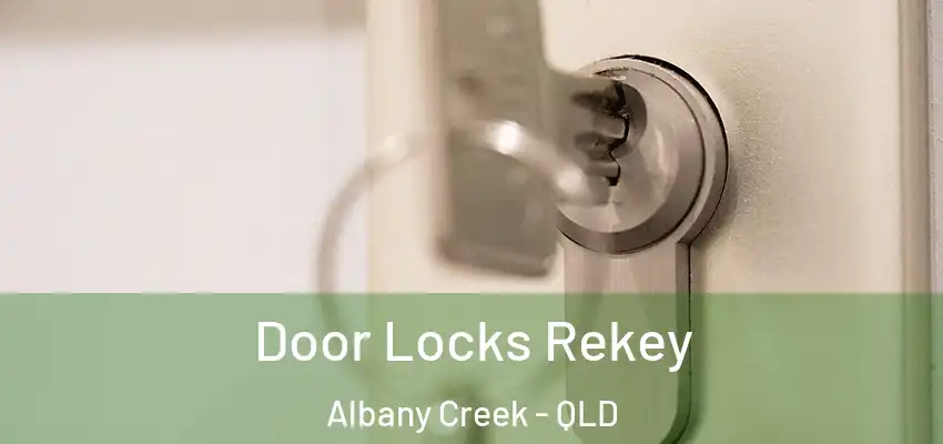 Door Locks Rekey Albany Creek - QLD