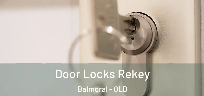 Door Locks Rekey Balmoral - QLD