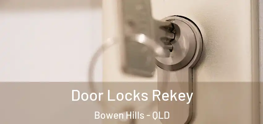 Door Locks Rekey Bowen Hills - QLD