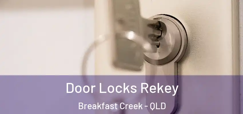 Door Locks Rekey Breakfast Creek - QLD