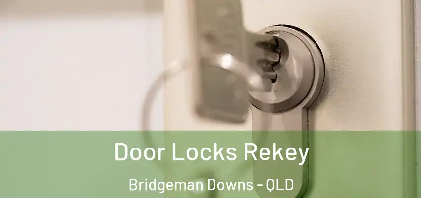 Door Locks Rekey Bridgeman Downs - QLD