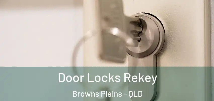 Door Locks Rekey Browns Plains - QLD