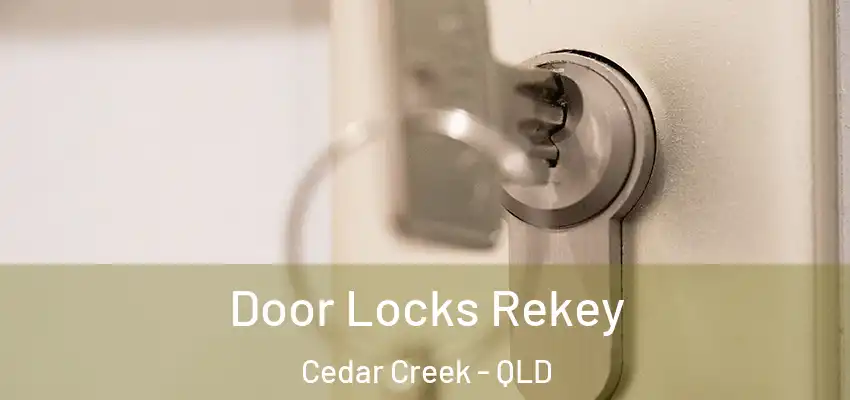 Door Locks Rekey Cedar Creek - QLD