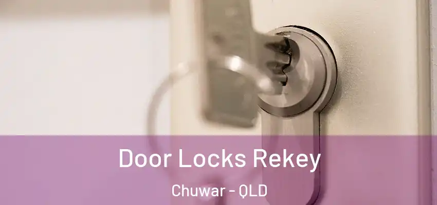 Door Locks Rekey Chuwar - QLD