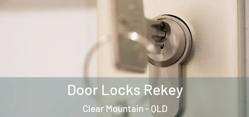 Door Locks Rekey Clear Mountain - QLD