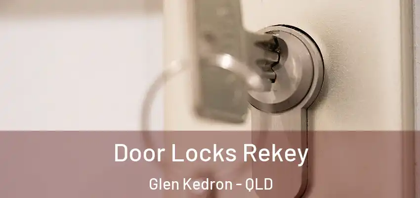 Door Locks Rekey Glen Kedron - QLD