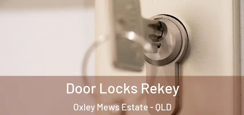  Door Locks Rekey Oxley Mews Estate - QLD
