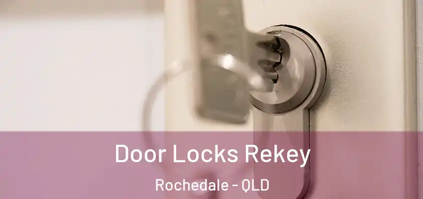  Door Locks Rekey Rochedale - QLD