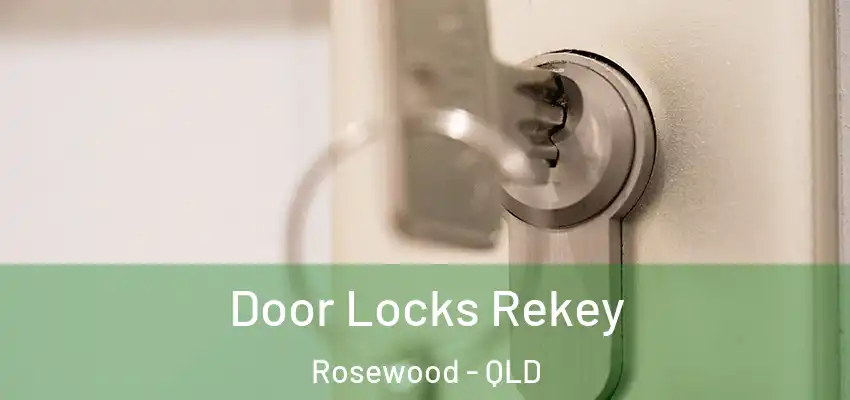  Door Locks Rekey Rosewood - QLD