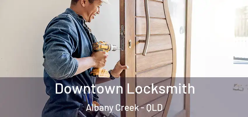 Downtown Locksmith Albany Creek - QLD