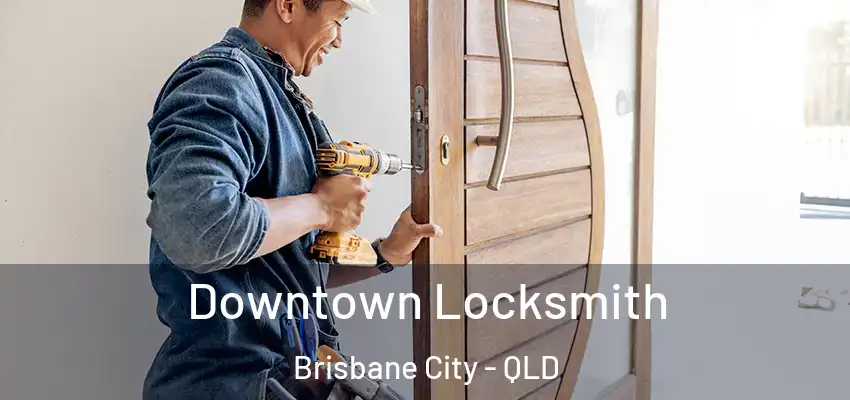 Downtown Locksmith Brisbane City - QLD