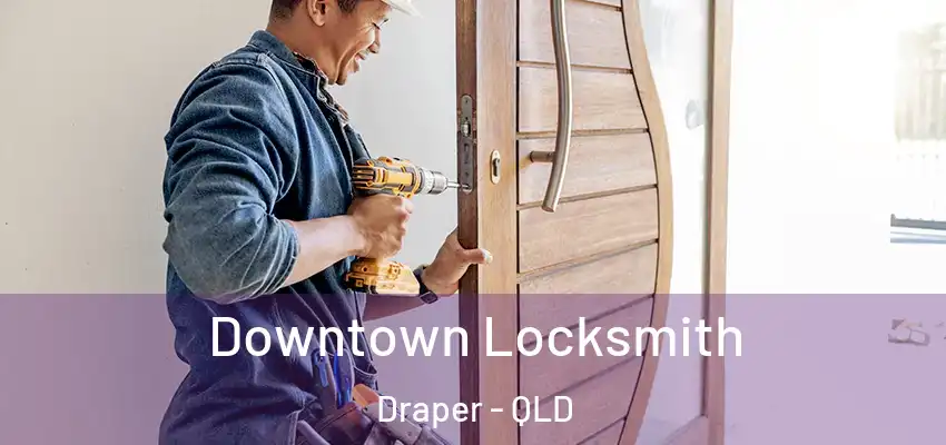 Downtown Locksmith Draper - QLD