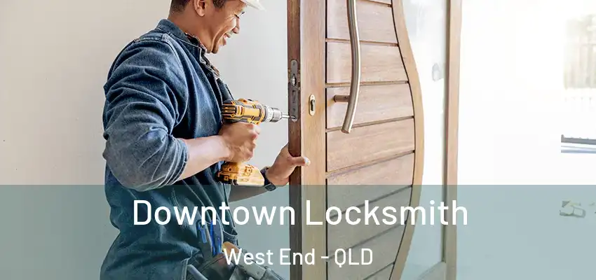  Downtown Locksmith West End - QLD