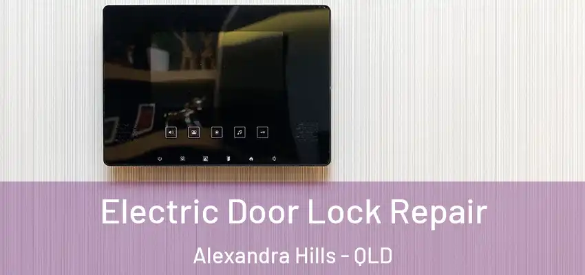  Electric Door Lock Repair Alexandra Hills - QLD