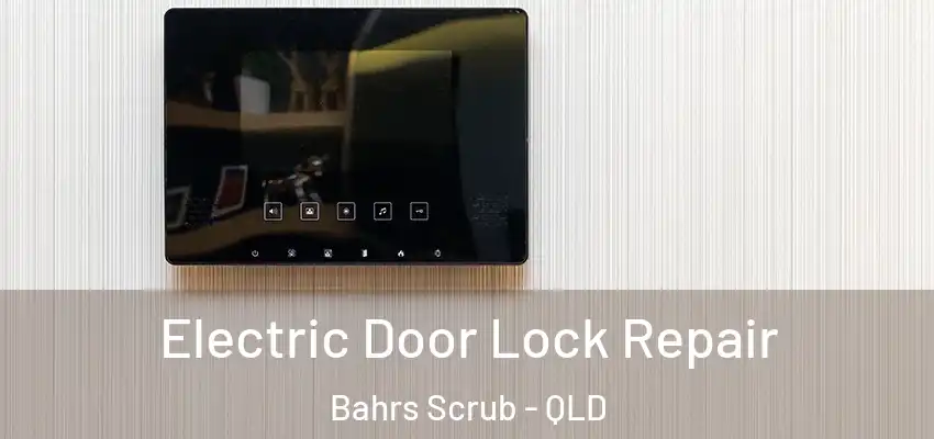 Electric Door Lock Repair Bahrs Scrub - QLD