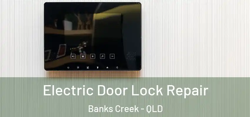 Electric Door Lock Repair Banks Creek - QLD