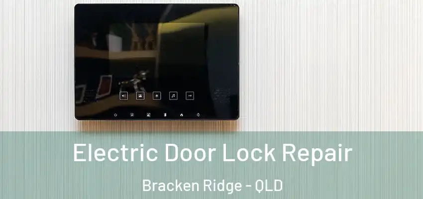 Electric Door Lock Repair Bracken Ridge - QLD