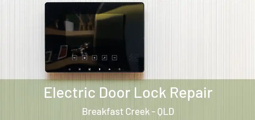  Electric Door Lock Repair Breakfast Creek - QLD
