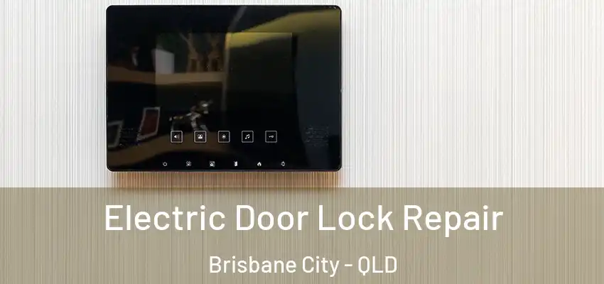 Electric Door Lock Repair Brisbane City - QLD