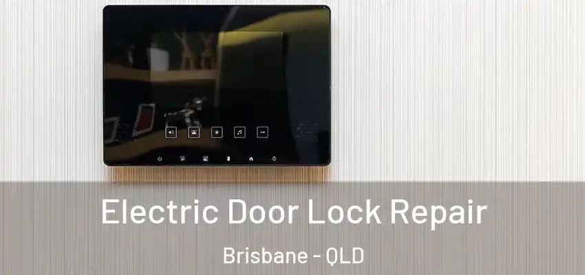 Electric Door Lock Repair Brisbane - QLD