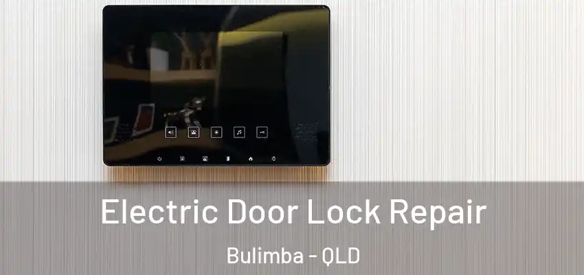 Electric Door Lock Repair Bulimba - QLD