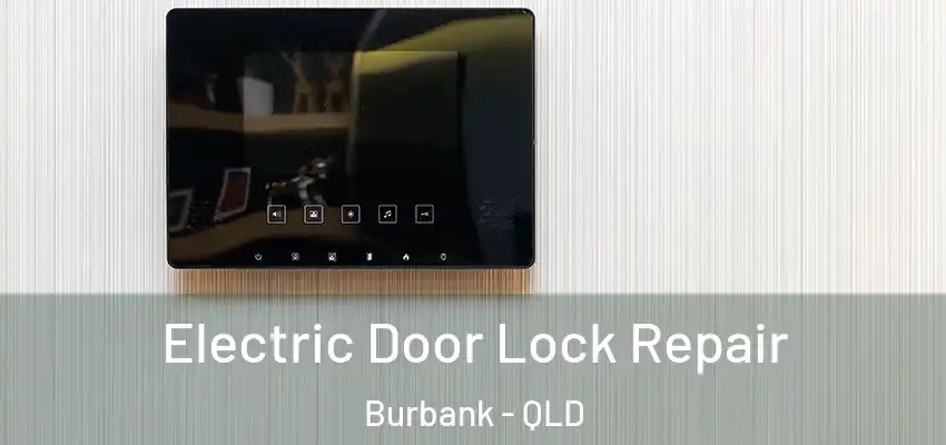 Electric Door Lock Repair Burbank - QLD