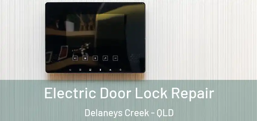  Electric Door Lock Repair Delaneys Creek - QLD