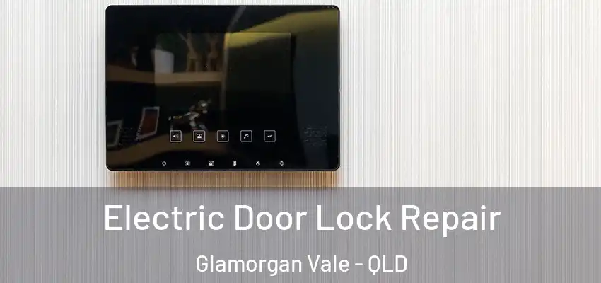 Electric Door Lock Repair Glamorgan Vale - QLD