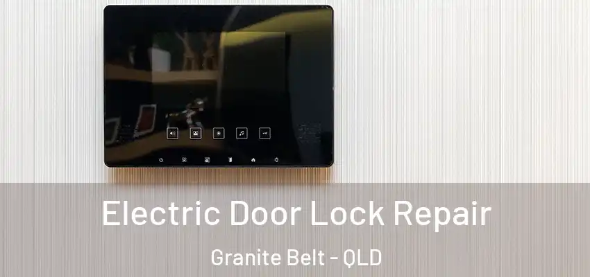 Electric Door Lock Repair Granite Belt - QLD
