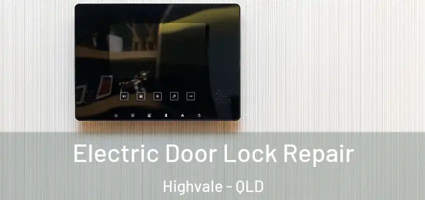 Electric Door Lock Repair Highvale - QLD