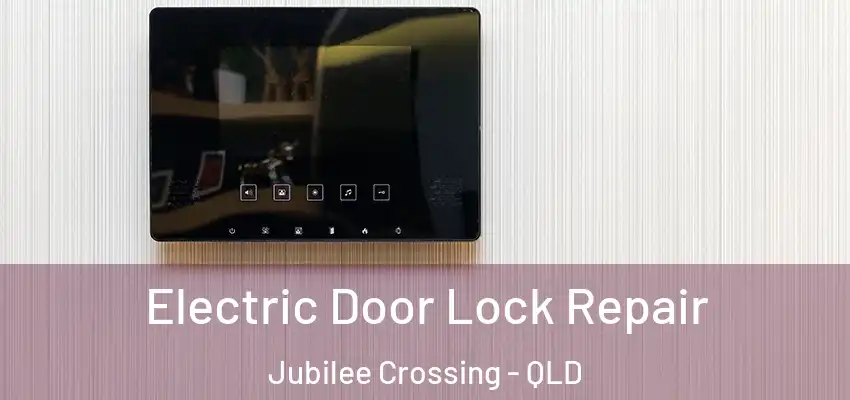  Electric Door Lock Repair Jubilee Crossing - QLD