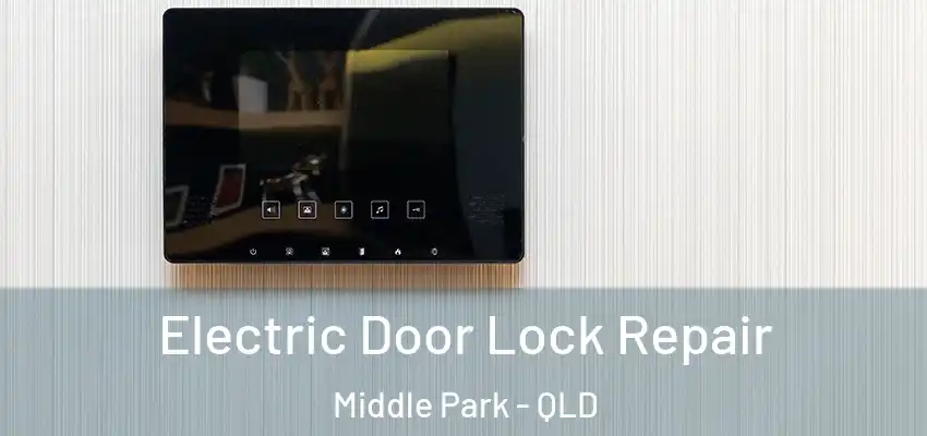  Electric Door Lock Repair Middle Park - QLD