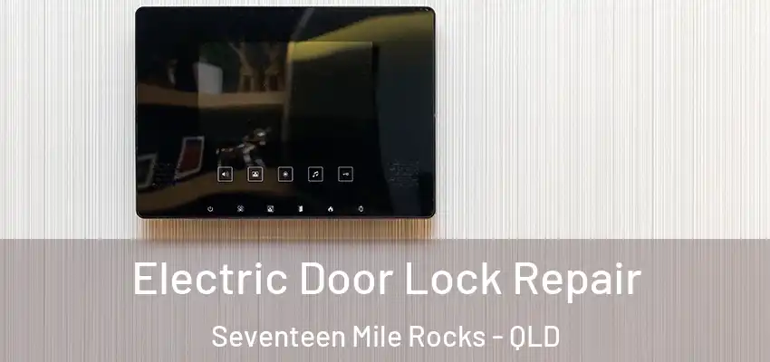  Electric Door Lock Repair Seventeen Mile Rocks - QLD