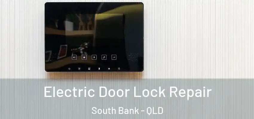 Electric Door Lock Repair South Bank - QLD