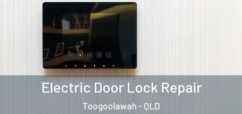  Electric Door Lock Repair Toogoolawah - QLD