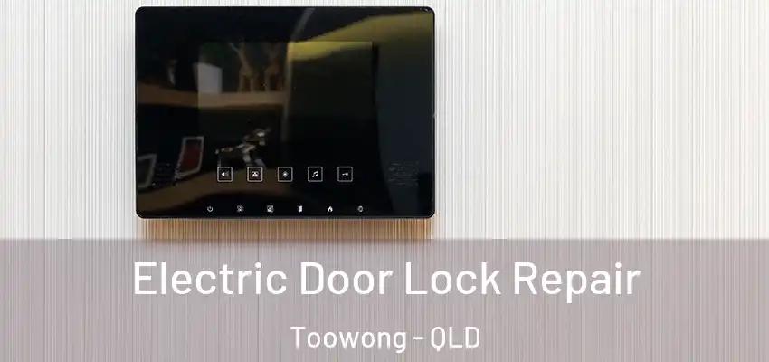 Electric Door Lock Repair Toowong - QLD