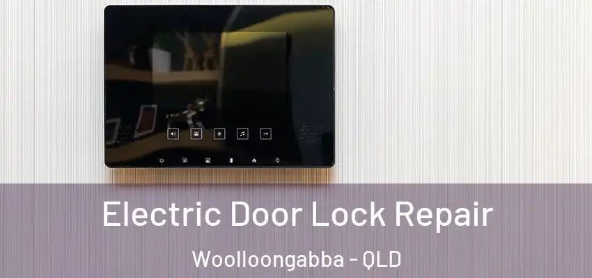  Electric Door Lock Repair Woolloongabba - QLD