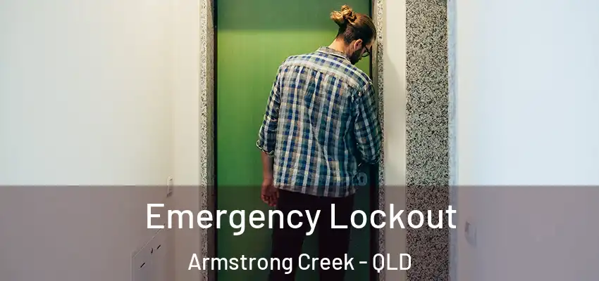 Emergency Lockout Armstrong Creek - QLD