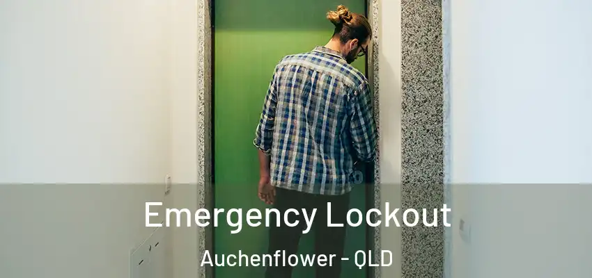 Emergency Lockout Auchenflower - QLD