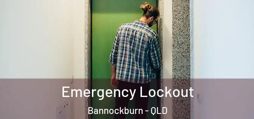 Emergency Lockout Bannockburn - QLD