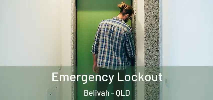 Emergency Lockout Belivah - QLD