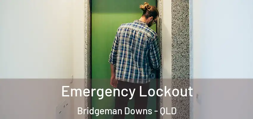Emergency Lockout Bridgeman Downs - QLD