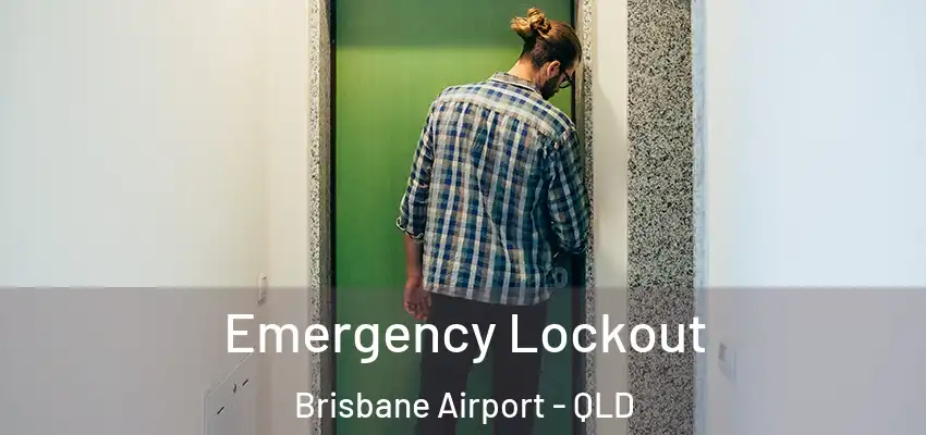 Emergency Lockout Brisbane Airport - QLD