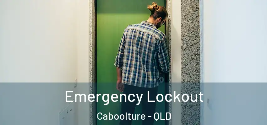 Emergency Lockout Caboolture - QLD