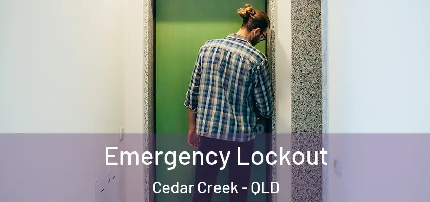 Emergency Lockout Cedar Creek - QLD