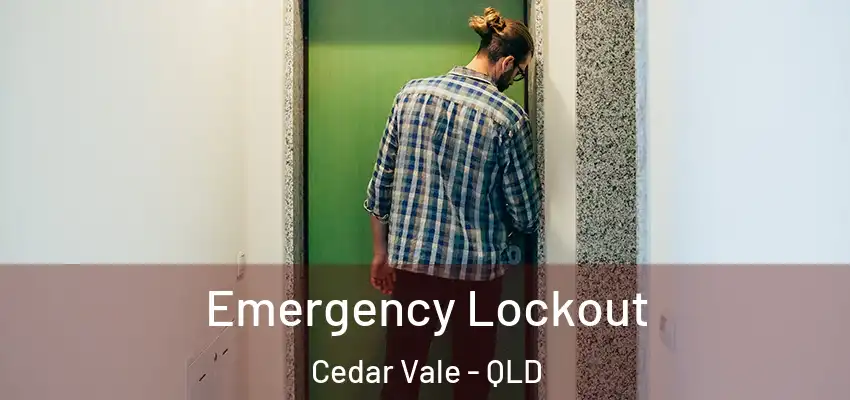 Emergency Lockout Cedar Vale - QLD