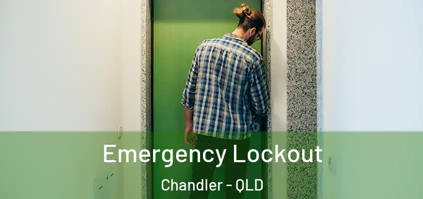 Emergency Lockout Chandler - QLD