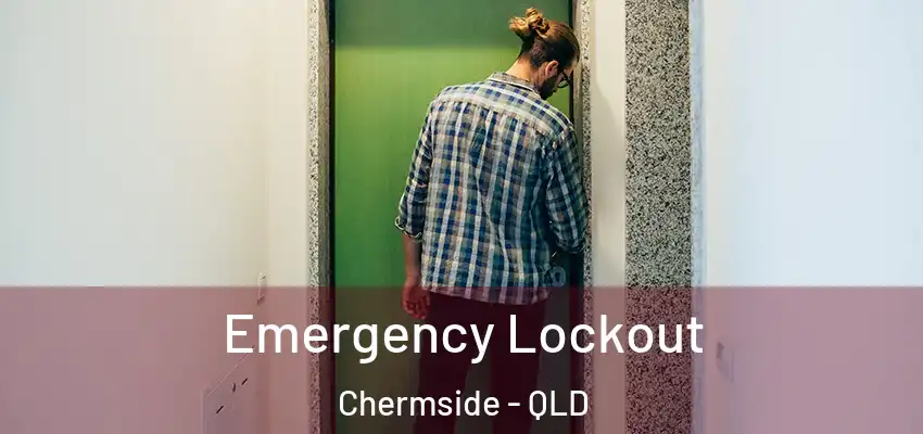 Emergency Lockout Chermside - QLD