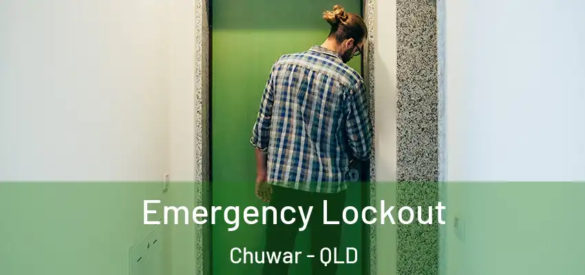  Emergency Lockout Chuwar - QLD