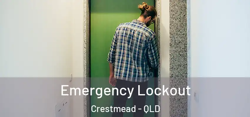 Emergency Lockout Crestmead - QLD